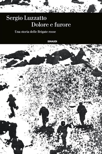 9788806256746-Dolore e furore. Una storia delle Brigate rosse.