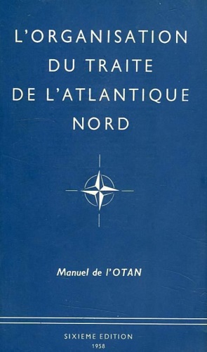 L' organisation du Traite de l' Atlantique Nord. Manuel de l'Otan.