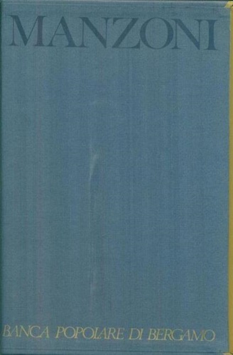 I promessi sposi. Storia milanese del secolo XVII. Storia della colonna infame.