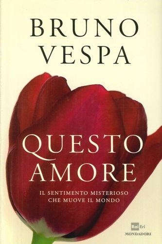 9788804613701-Questo Amore. Il sentimento misterioso che muove il mondo.