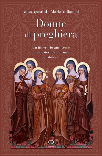 9788859619260-Donne di preghiera. Un itinerario attraverso i monasteri di clausura pistoiesi.