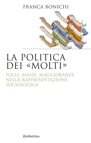 9788849847215-La politica dei molti. Folle, masse, maggioranze nella rappresentazione sociolog