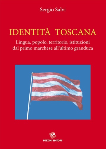 9788868470883-Identità Toscana. Lingua, popolo, territorio, istituzioni dal primo marchese all