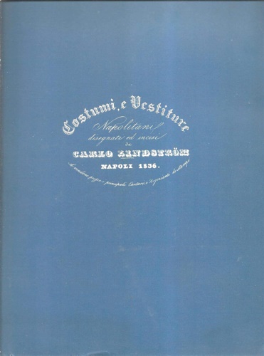 Costumi, e vestiture napolitani disegnati ed incisi da Carlo Lindstrom.
