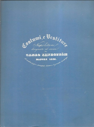 Costumi, e vestiture napolitani disegnati ed incisi da Carlo Lindstrom.