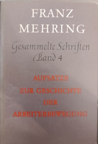 Gesammelte Schriften.  Band IV: Aufsatze zur Geschichte der Arbeitbewegung.