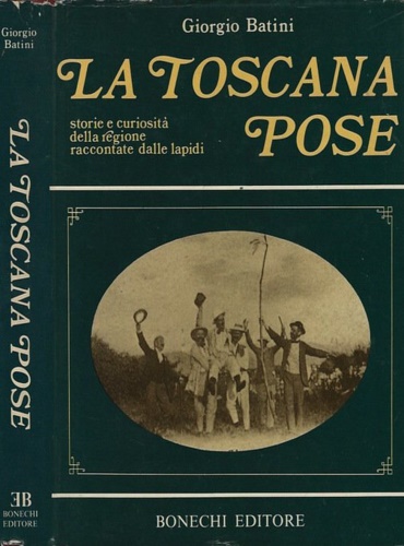 La Toscana Pose. Storie e curiosità della regione raccontate dalle lapidi.