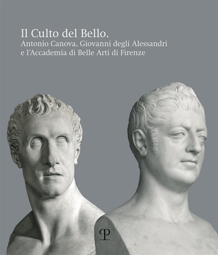 9788859622796-Il culto del bello. Antonio Canova, Giovanni Degli Alessandri e l'Accademia di B