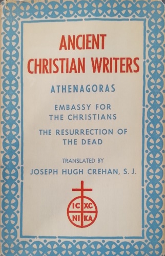 Embassy for the Christians. the Resurrection of the Dead.