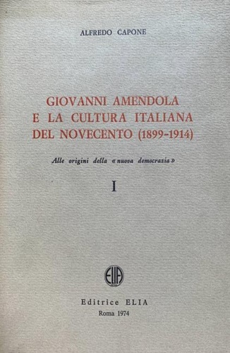 Giovanni Amendola. e la cultura italiana del Novecento. Alle origini della 