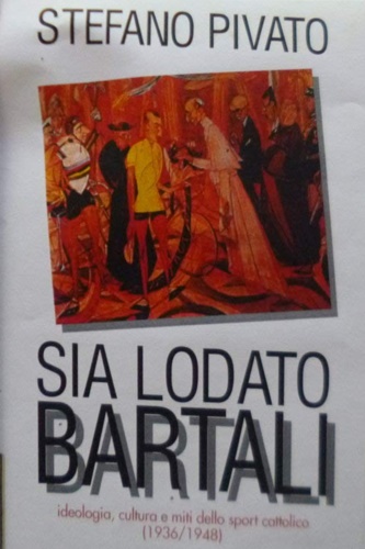 9788879107297-Sia lodato Bartali. Ideologia, cultura e miti dello sport cattolico (1936-1948).