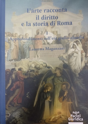 9788833793092-L'arte racconta il diritto e la storia di Roma. Approfondimento sull'Età giulio-