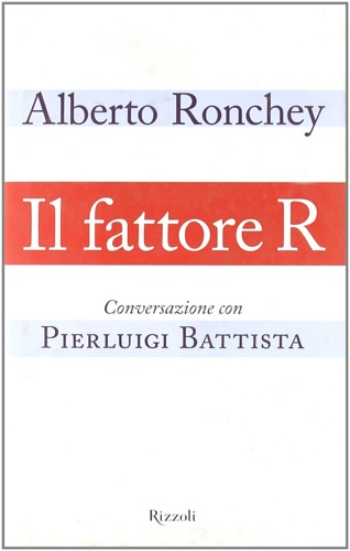 9788817001403-Il fattore R. Conversazione con Pierluigi Battista.