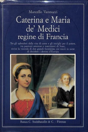 Caterina e Maria de' Medici, Regine di Francia.