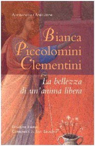 9788864300139-Bianca Piccolomini Clementini. La Bellezza di un'Anima Libera.