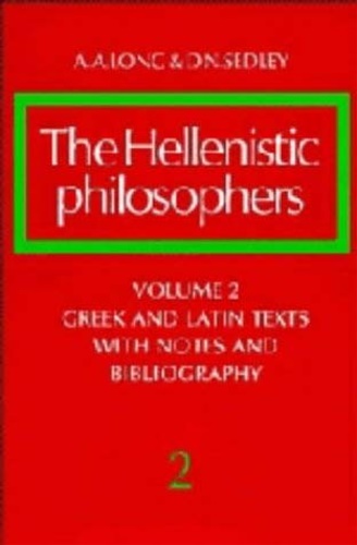 The Hellenistic Philosophers: Volume 2, Greek and Latin Texts with Notes and Bib
