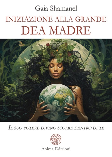 9788863656954-Iniziazione alla grande dea madre. Il suo potere divino scorre dentro di te.