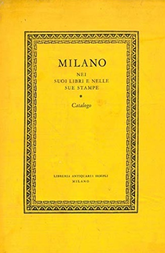 Milano nei suoi libri e nelle sue stampe. Catalogo.