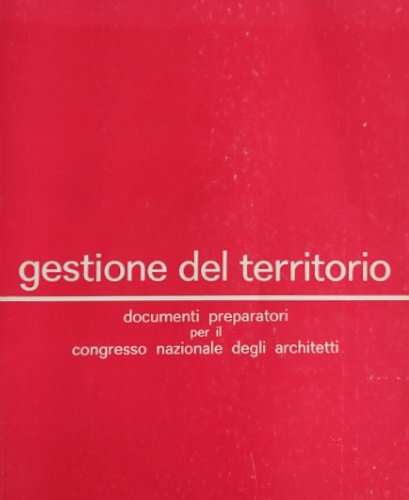 Gestione del territorio. Documenti preparatori per il congresso nazionale degli