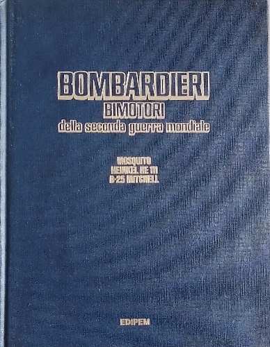 Bombardieri Bimotori della Seconda Guerra Mondiale. Moscquito,Heinkel HE111,B-25