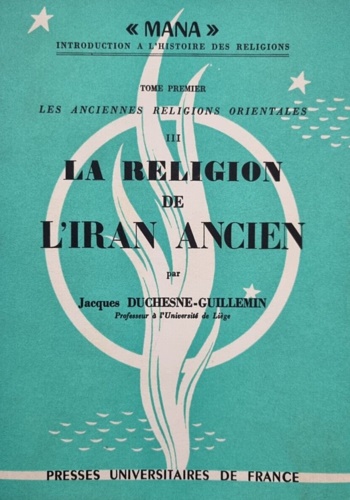 Les anciennes religions orientales. Tome III: La religion de l'Iran ancien.