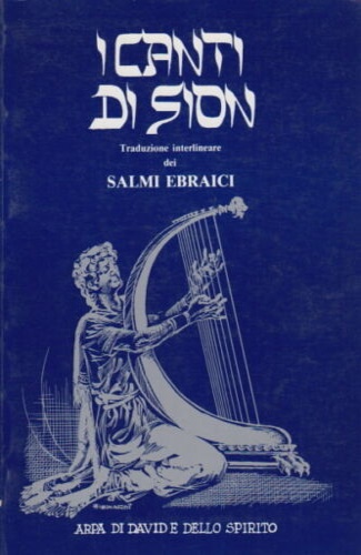 I canti di Sion. Traduzione interlineare dei Salmi ebraici.