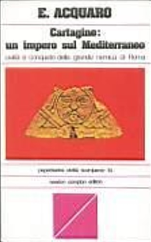 Cartagine : un impero sul mediterraneo, civiltà e conquiste della grande nemica