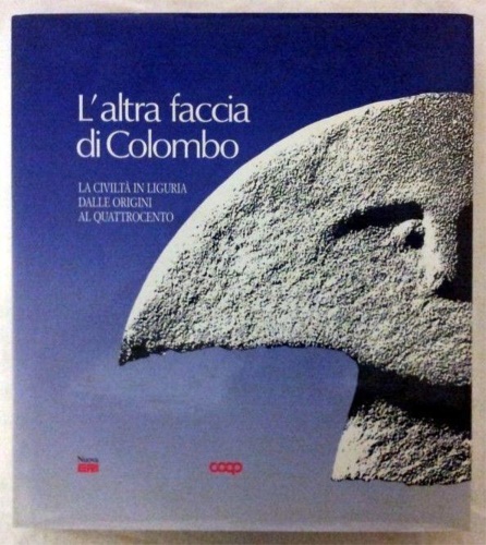 L'altra faccia di Colombo. La civiltà in Liguria dalle origini al Quattrocento.