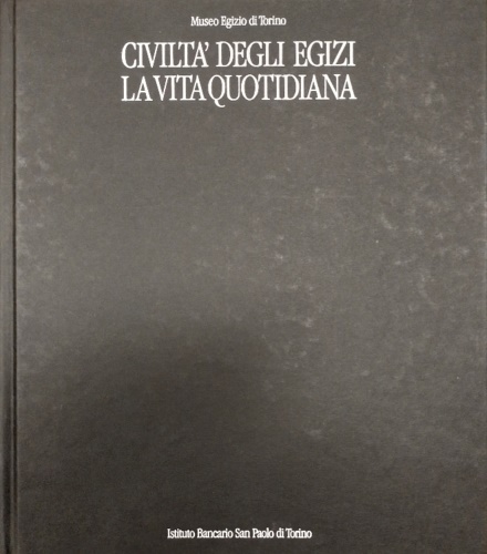 Civiltà degli Egizi. La vita quotidiana.