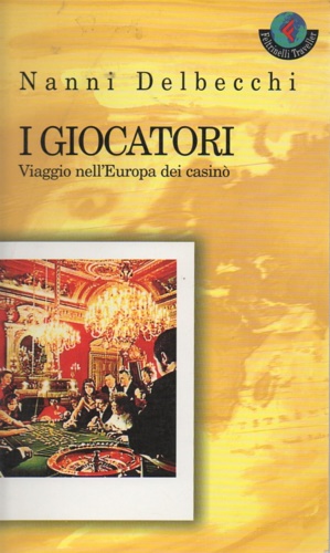 9788871081540-I giocatori. Viaggio nell'Europa dei casinò.