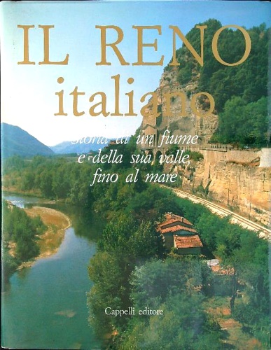 Il Reno italiano. Storia di un fiume e della sua valle, fino al mare.