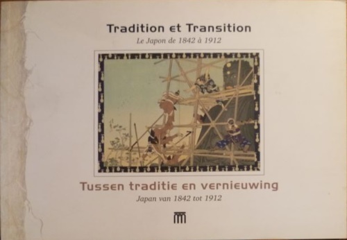 Tradition et transition. Le Japon de 1842 à 1912. Tussen traditie en vernieuwing