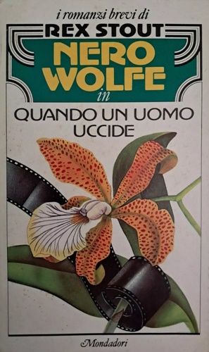 Quando un uomo uccide. Nero Wolfe raggira l' accusa. Nero Wolfe non abbaia ma mo