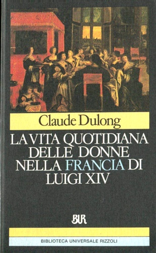 9788817165662-La vita quotidiana delle donne nella Francia di Luigi XIV.