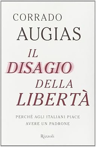 9788817055079-Il disagio della libertà. Perché agli italiani piace avere un padrone.