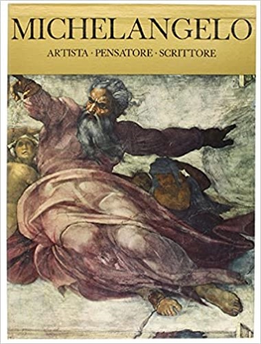 Michelangelo. Artista Pensatore Scrittore.