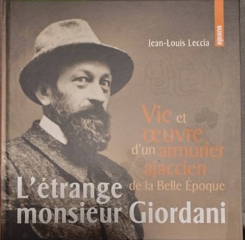 9782824114316-L'Étrange Monsieur Giordani : Vie et Oeuvre D'un Armiurier Ajaccien de la Belle
