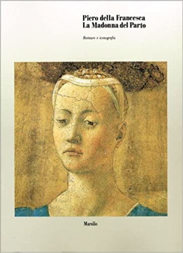9788831758277-Piero della Francesca. La Madonna del Parto. Restauro e iconografia.
