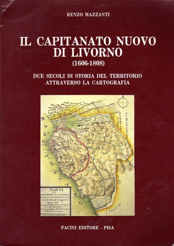 Il Capitanato Nuovo di Livorno (1606-1808). Due secoli di storia del territorio