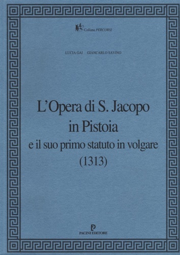 9788877818898-L'Opera di S.Jacopo in Pistoia e il suo primo statuto in volgare (1313).