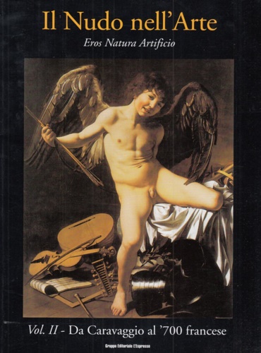 Il Nudo nell'Arte. Eros, Natura, Artificio. Volume II. Da Caravaggio al '700 fra