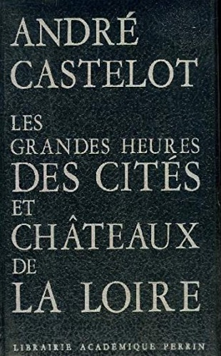 Les Grandes Heures des cités et châteaux de La Loire.
