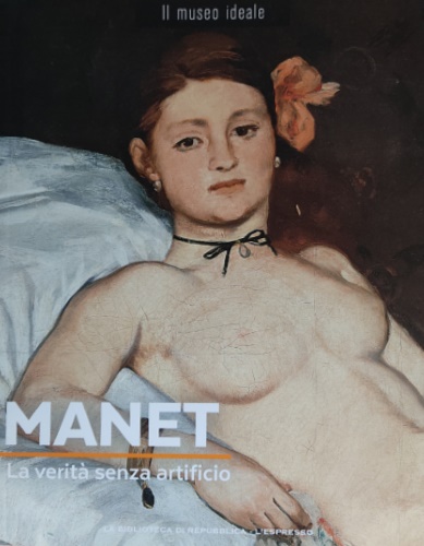 Manet. La verità senza artificio.