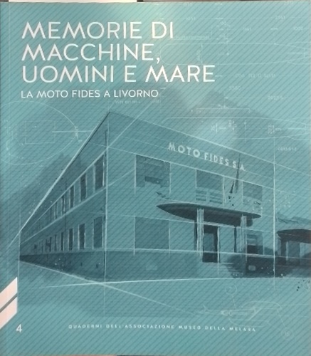 9788894281132-Memorie di macchine, uomini e mare. La moto fides a Livorno.