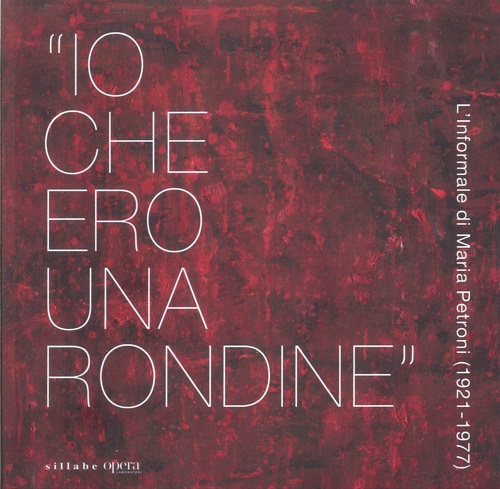 9788833405346-«Io che ero una rondine». L'informale di Maria Petroni (1921-1977).