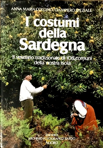 I costumi della Sardegna. Il vestiario tradizionale di 108 comuni della nostra i