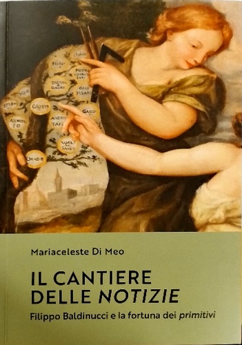 9788894410198-Il cantiere delle notizie. Filippo Baldinucci e la fortuna dei primitivi.