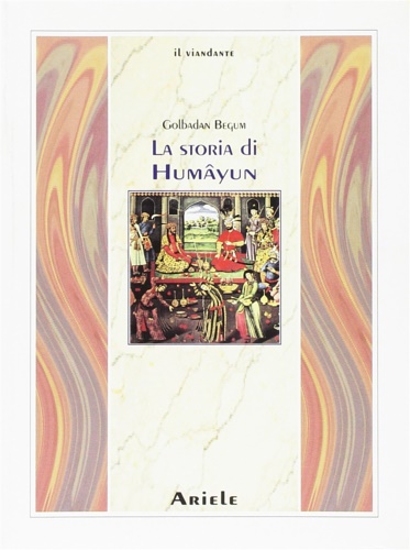 9788886480185-La storia di Humâyun raccontata da Golbadan Begum, principessa dell'harem Moghul
