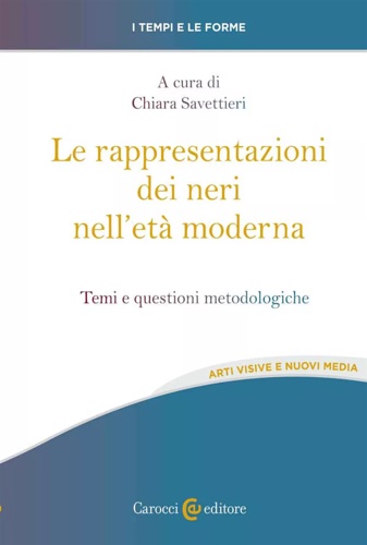 9788829013746-Le rappresentazioni dei neri nell'età moderna. Temi e questioni metodologiche.
