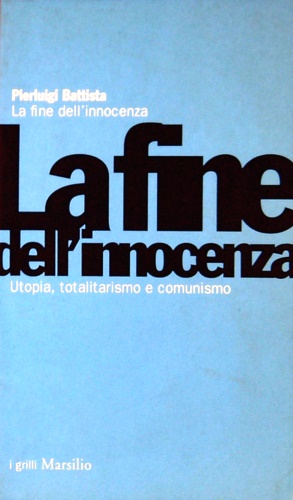9788831774376-La fine dell'innocenza. Utopia, totalitarismo e comunismo.